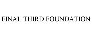 FINAL THIRD FOUNDATION