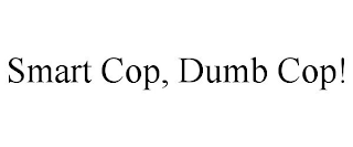 SMART COP, DUMB COP!