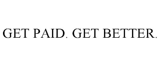 GET PAID. GET BETTER.