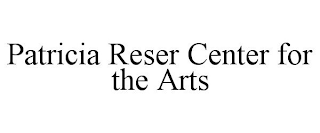 PATRICIA RESER CENTER FOR THE ARTS