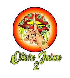 OLIVE JUICE 2 LOVE YOU TOO