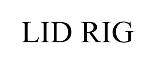 LID RIG