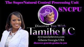 THE SUPERNATURAL CENTRAL PROCESSING UNIT SNCPU DISCOVER YOU WITH TAMIKE LLC DYWTAMIKEBROWN.COM ATLANTA GEORGIA USA DISCOVER GENESIS GENIUS IN YOU