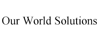 OUR WORLD SOLUTIONS