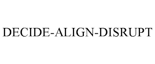 DECIDE-ALIGN-DISRUPT