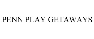 PENN PLAY GETAWAYS