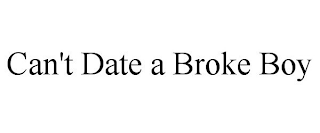 CAN'T DATE A BROKE BOY