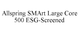 ALLSPRING SMART LARGE CORE 500 ESG-SCREENED