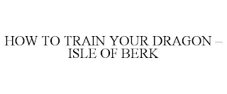 HOW TO TRAIN YOUR DRAGON - ISLE OF BERK