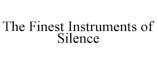 THE FINEST INSTRUMENTS OF SILENCE