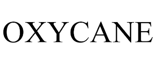 OXYCANE