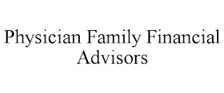 PHYSICIAN FAMILY FINANCIAL ADVISORS