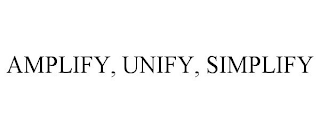 AMPLIFY, UNIFY, SIMPLIFY