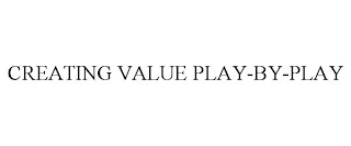 CREATING VALUE PLAY-BY-PLAY