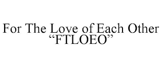 FOR THE LOVE OF EACH OTHER "FTLOEO"