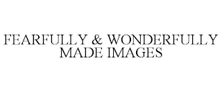 FEARFULLY & WONDERFULLY MADE IMAGES