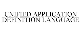 UNIFIED APPLICATION DEFINITION LANGUAGE