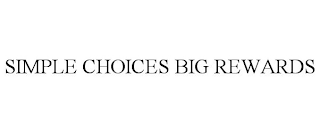 SIMPLE CHOICES BIG REWARDS