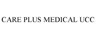 CARE PLUS MEDICAL UCC