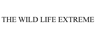 THE WILD LIFE EXTREME