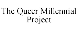 THE QUEER MILLENNIAL PROJECT