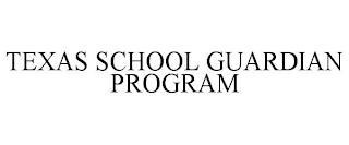 TEXAS SCHOOL GUARDIAN PROGRAM