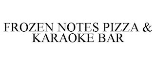 FROZEN NOTES PIZZA & KARAOKE BAR