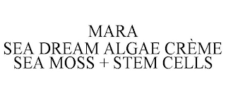 MARA SEA DREAM ALGAE CRÈME SEA MOSS + STEM CELLS