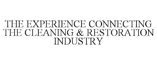 THE EXPERIENCE CONNECTING THE CLEANING & RESTORATION INDUSTRY