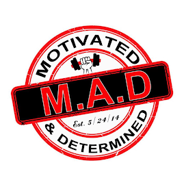 M. A. D MOTIVATED & DETERMINED EST. 5 / 24 / 14