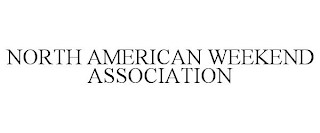 NORTH AMERICAN WEEKEND ASSOCIATION