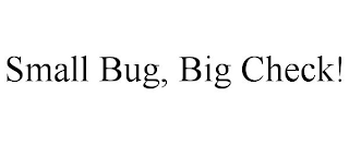 SMALL BUG, BIG CHECK!