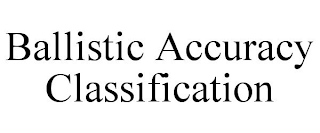 BALLISTIC ACCURACY CLASSIFICATION