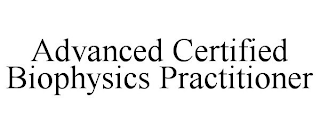 ADVANCED CERTIFIED BIOPHYSICS PRACTITIONER