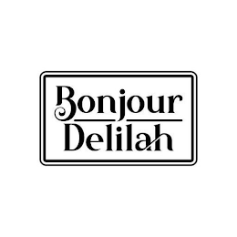 BONJOUR DELILAH