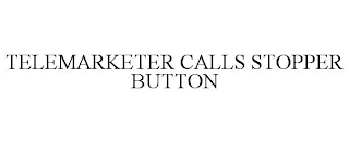 TELEMARKETER CALLS STOPPER BUTTON