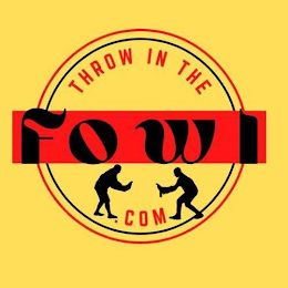 THROW IN THE FOWL .COM