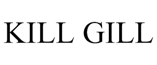 KILL GILL