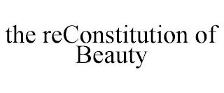 THE RECONSTITUTION OF BEAUTY