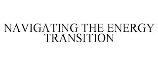 NAVIGATING THE ENERGY TRANSITION