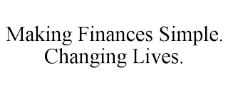 MAKING FINANCES SIMPLE. CHANGING LIVES.