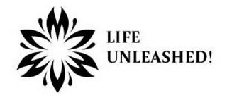 LIFE UNLEASHED!