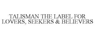 TALISMAN THE LABEL FOR LOVERS, SEEKERS & BELIEVERS