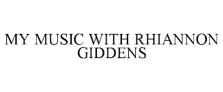 MY MUSIC WITH RHIANNON GIDDENS