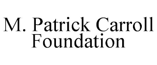 M. PATRICK CARROLL FOUNDATION