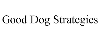 GOOD DOG STRATEGIES