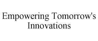 EMPOWERING TOMORROW'S INNOVATIONS