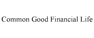 COMMON GOOD FINANCIAL LIFE