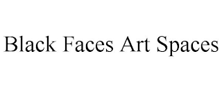 BLACK FACES ART SPACES