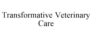 TRANSFORMATIVE VETERINARY CARE